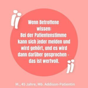 Zitat einer Morbus Addison Patientin: sie findet es wertvoll, dass sich jeder bei der Patientenstimme melden kann und die Anliegen gehört werden und darüber gesprochen wird